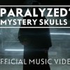 「Paralyzed」 Mystery Skulls